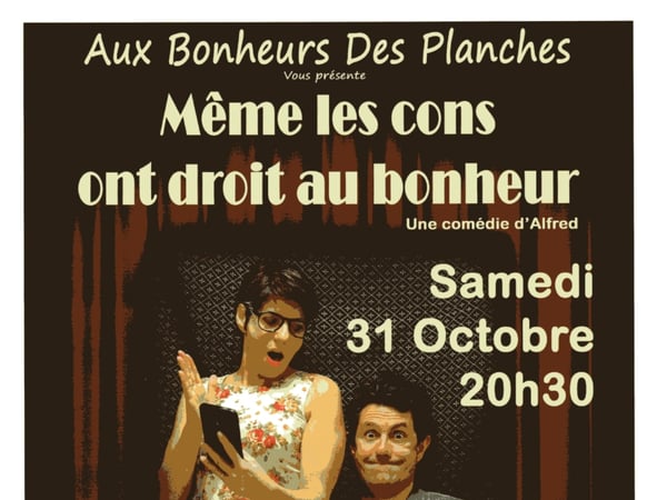 Soirée théâtre : Même les cons ont droit au bonheur